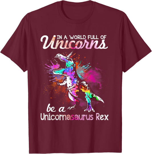 In A World Full Of Unicorns Be A Unicornasaurus Rex T-Shirt - T-Shirt | Maroon
