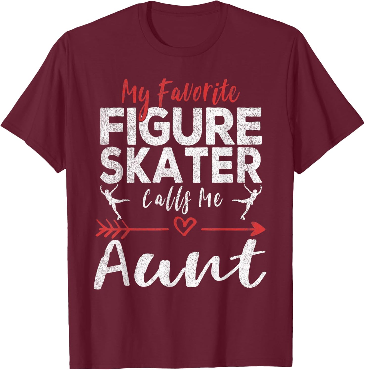 My Favorite Figure Skater Calls Me Aunt Ice Skating Aunt T-Shirt - T-Shirt | Maroon