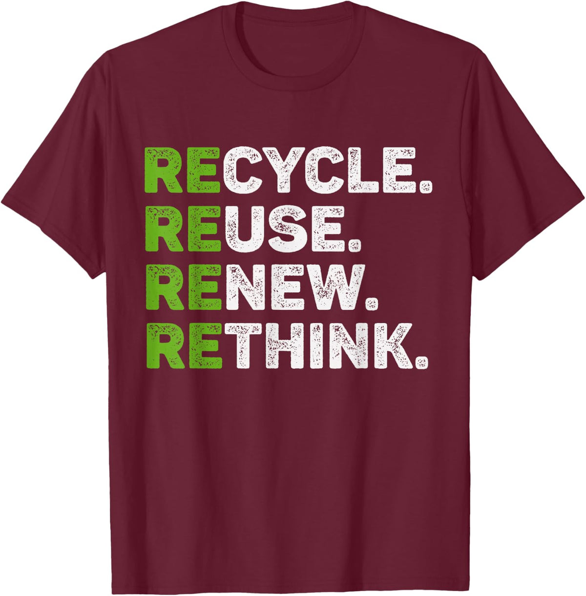 Recycle Reuse Renew Rethink Earth Day Environmental Activism T-Shirt - T-Shirt | Maroon