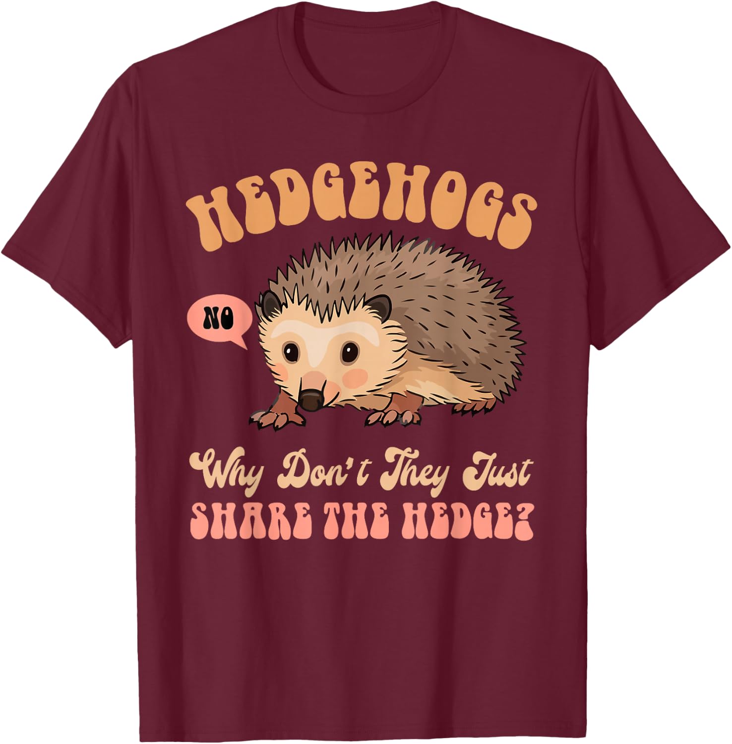 Funny Hedgehog Mom Why Don't They Just Share The Hedge T-Shirt - T-Shirt | Maroon