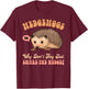 Funny Hedgehog Mom Why Don't They Just Share The Hedge T-Shirt - T-Shirt | Maroon