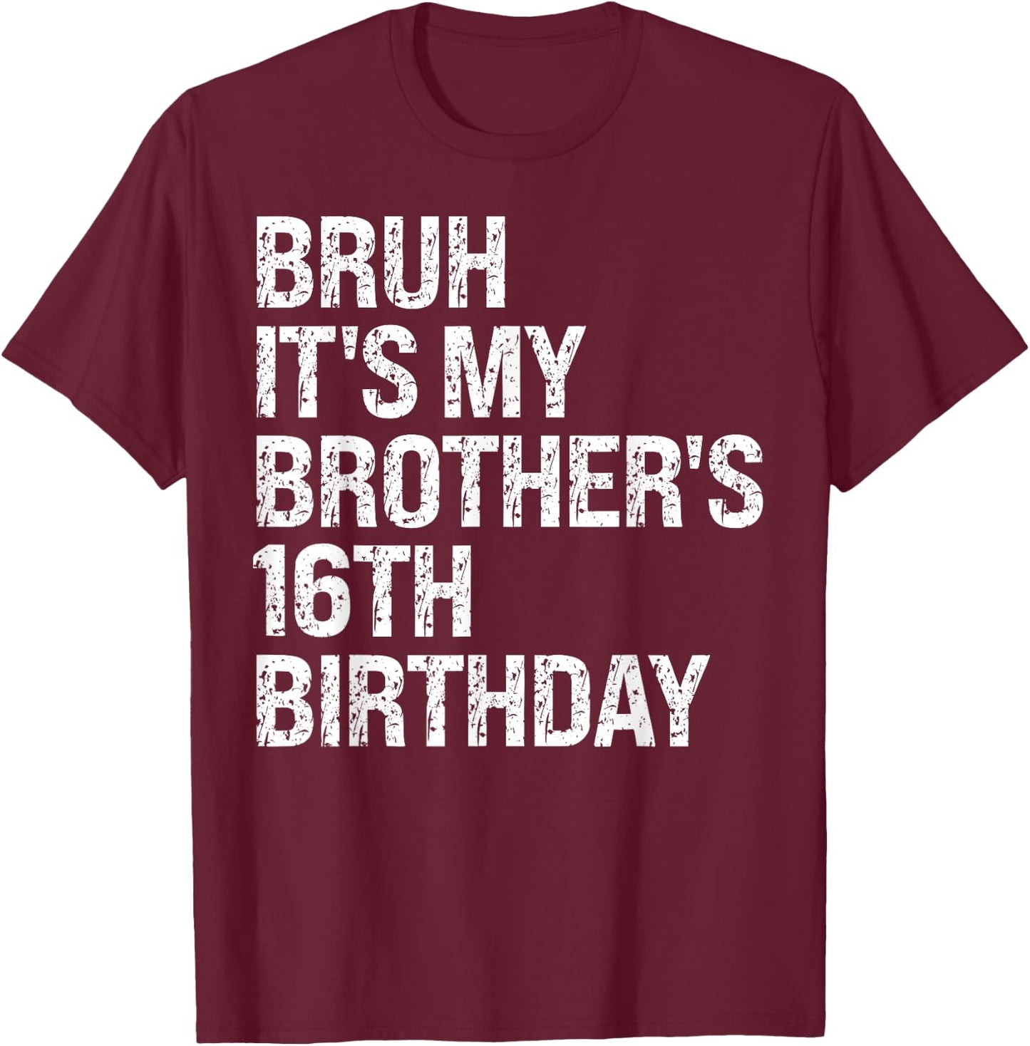 Bruh It's My Brother's 16th Birthday King Happy Crown Funny T-Shirt - T-Shirt | Maroon
