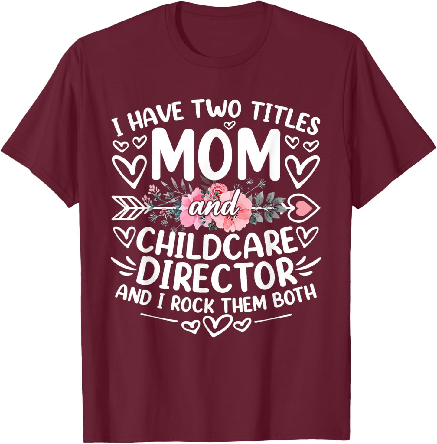 I Have Two Titles Mom And Childcare Director Mother's Day T-Shirt - T-Shirt | Maroon