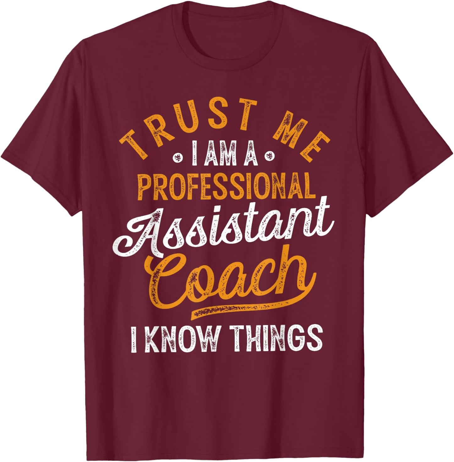 Trust Me i Am A Professional Assistant Coach Gifts Coaching T-Shirt - T-Shirt | Maroon