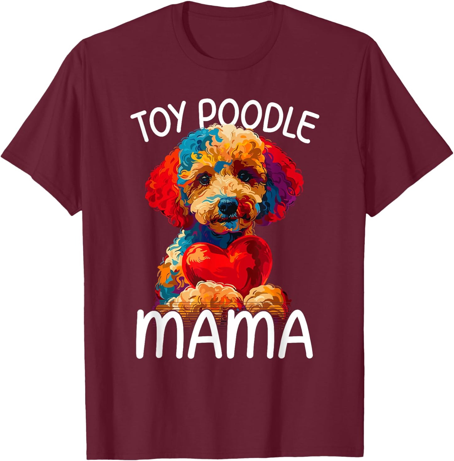 Toy Poodle Mom Mama Toy Poodle Lovers T-Shirt - T-Shirt | Maroon
