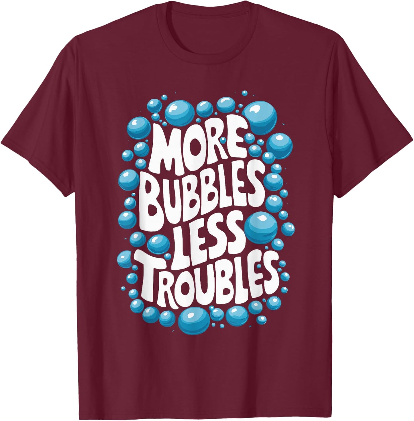 More Bubbles Less Troubles Homemade Soap T-Shirt - T-Shirt | Maroon