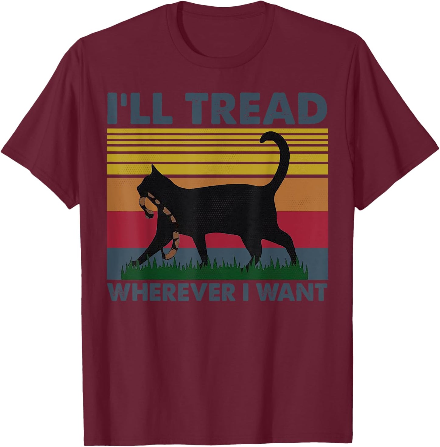I'll Tread Wherever I Want Funny Cat Owner T-Shirt - T-Shirt | Maroon