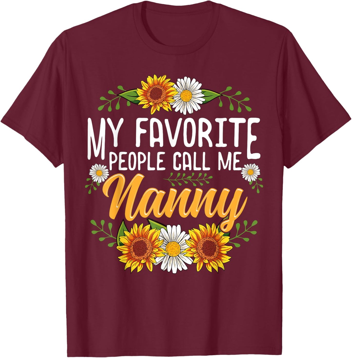 My Favorite People Call Me Nanny Shirt Mothers Day Gifts T-Shirt - T-Shirt | Maroon