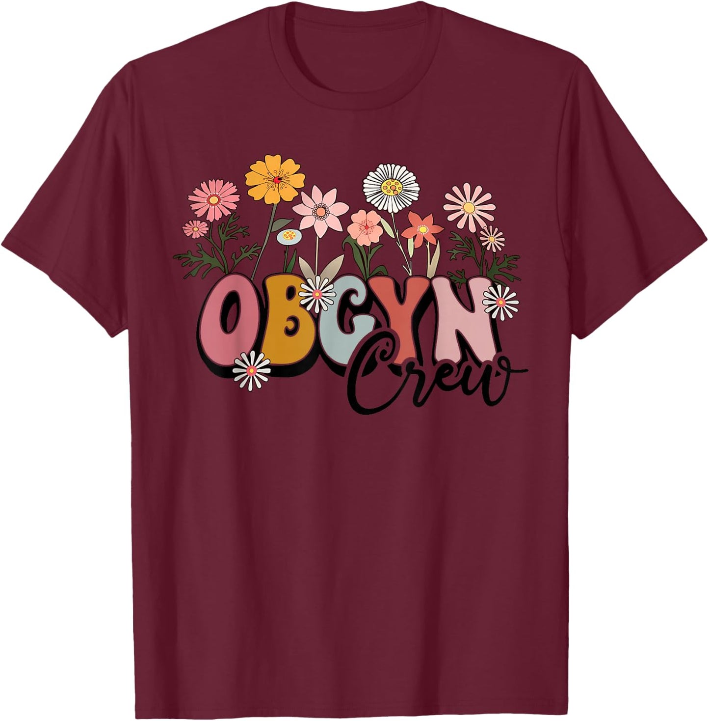 Wildflower OBGYN Crew Obstetrician Gynecologist Nurse OB GYN T-Shirt - T-Shirt | Maroon