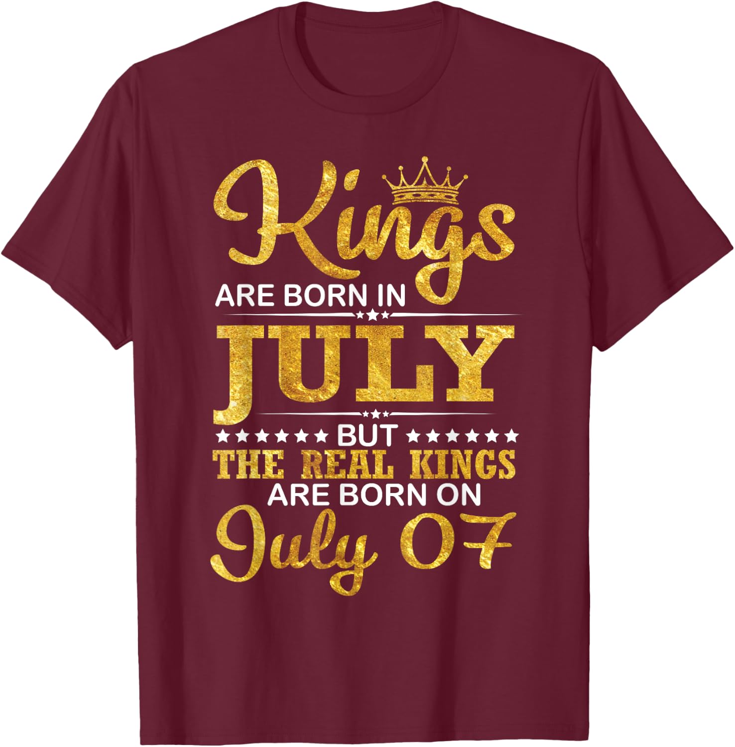 Kings Are Born In Jul But The Real Kings Are Born On July 07 T-Shirt - T-Shirt | Maroon