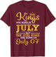 Kings Are Born In Jul But The Real Kings Are Born On July 07 T-Shirt - T-Shirt | Maroon