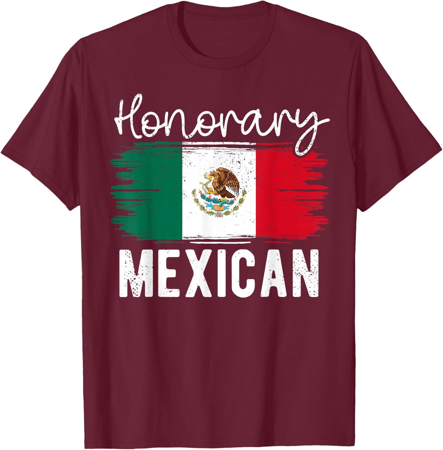 Honorary Mexican Funny Mexico Flag Hispanic Heritage Month T-Shirt - T-Shirt | Maroon
