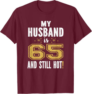 My Husband Is 65 And Still Hot 65th Birthday Gift T-Shirt - T-Shirt | Maroon