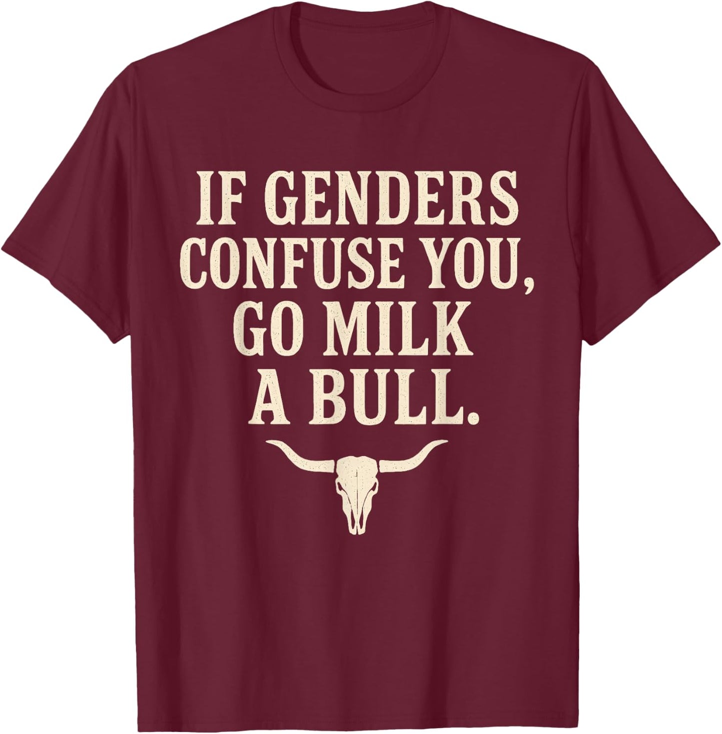 If Genders Confuse You Go Milk A Bull T-Shirt - T-Shirt | Maroon