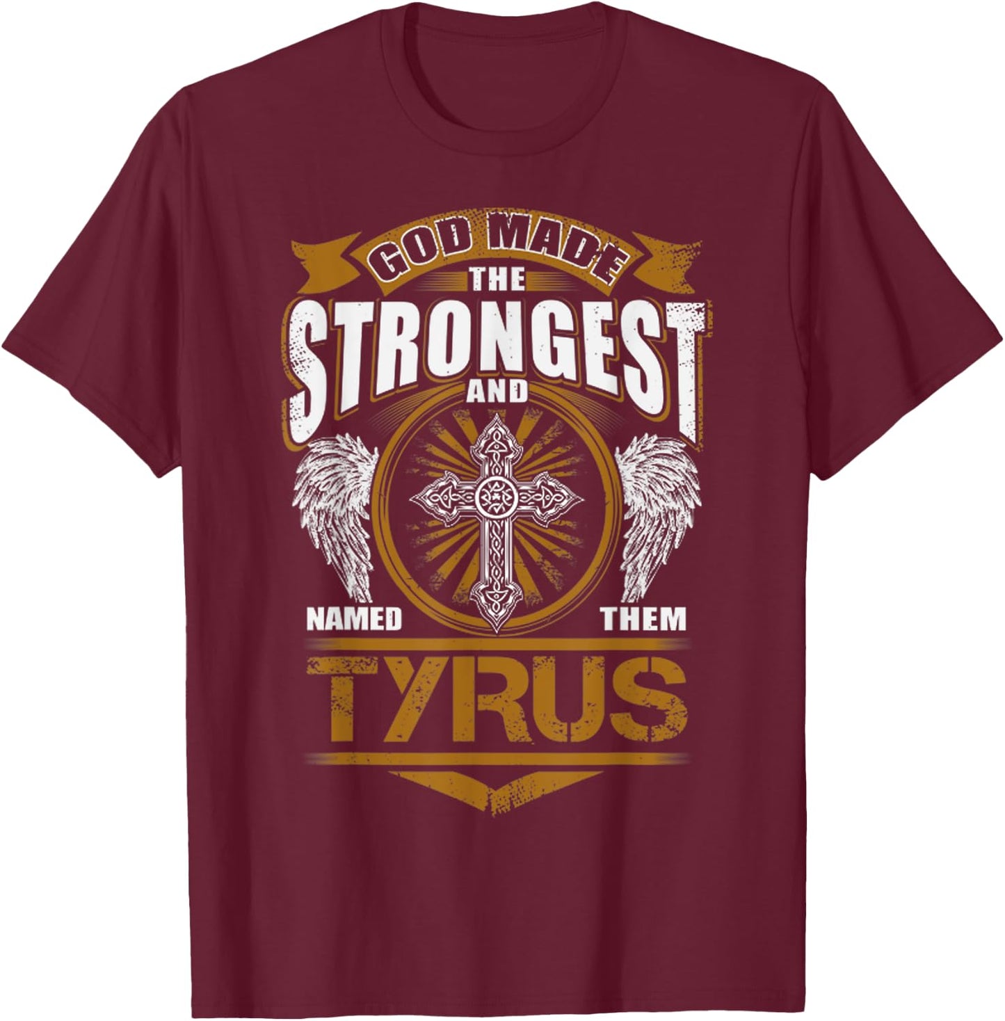 God Found Strongest And Named Them Tyrus Gift Tyrus Name T-Shirt - T-Shirt | Maroon