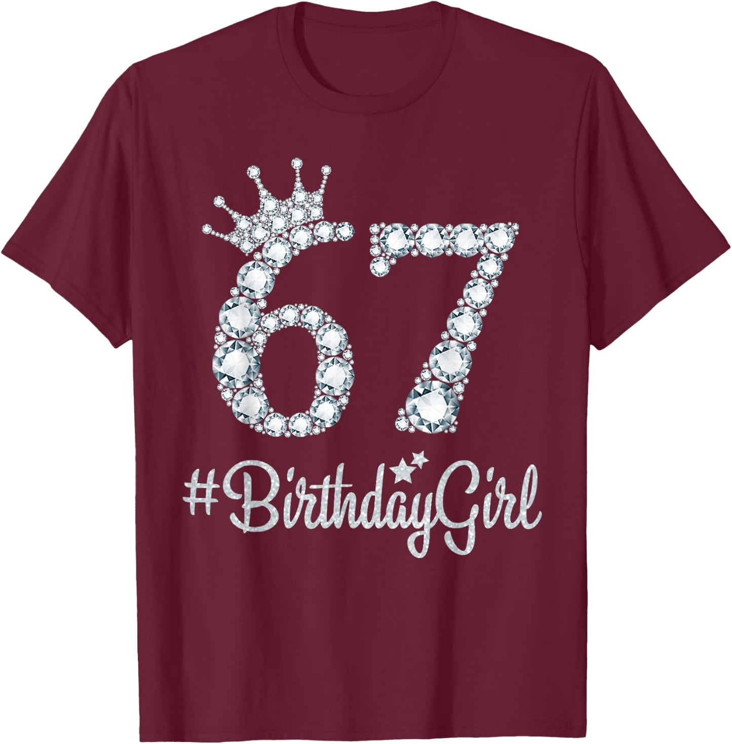 67 BirthdayGirl 67 Years Old Happy 67th Birthday Girl T-Shirt - T-Shirt | Maroon