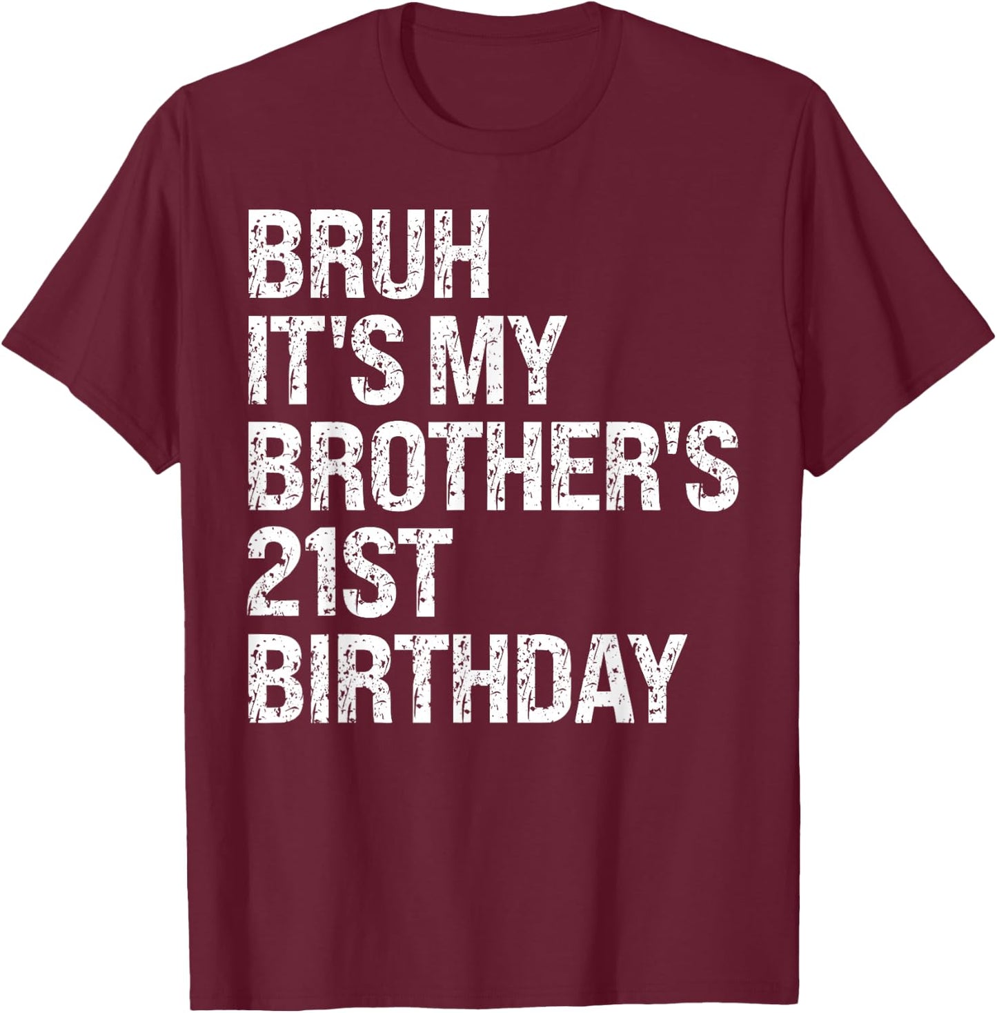Bruh It's My Brother's 21st Birthday King Happy Crown Funny T-Shirt - T-Shirt | Maroon