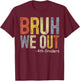 Bruh We Out 4th Graders Fourth Grade Graduation Class 2024 T-Shirt - T-Shirt | Maroon