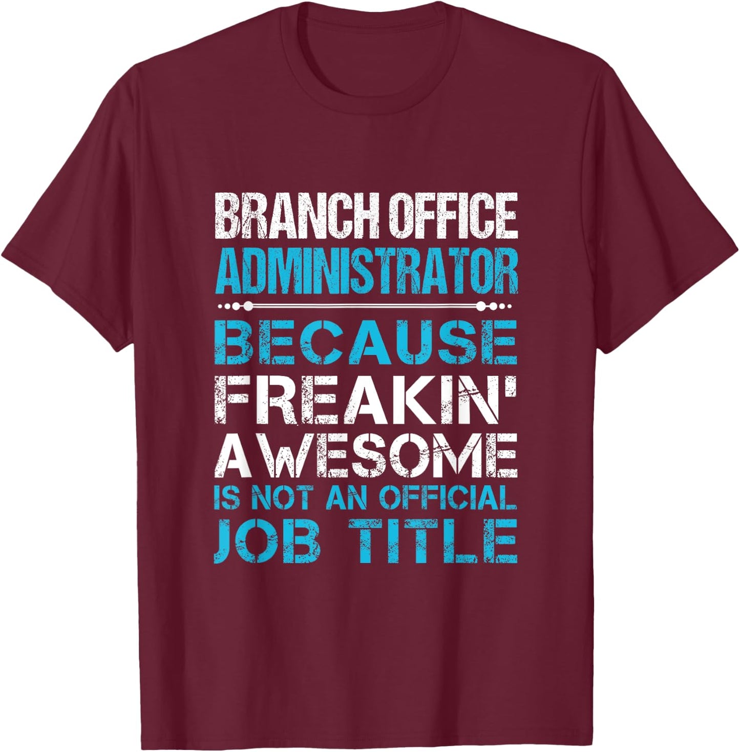 Branch Office Administrator - Freaking Awesome T-Shirt - T-Shirt | Maroon
