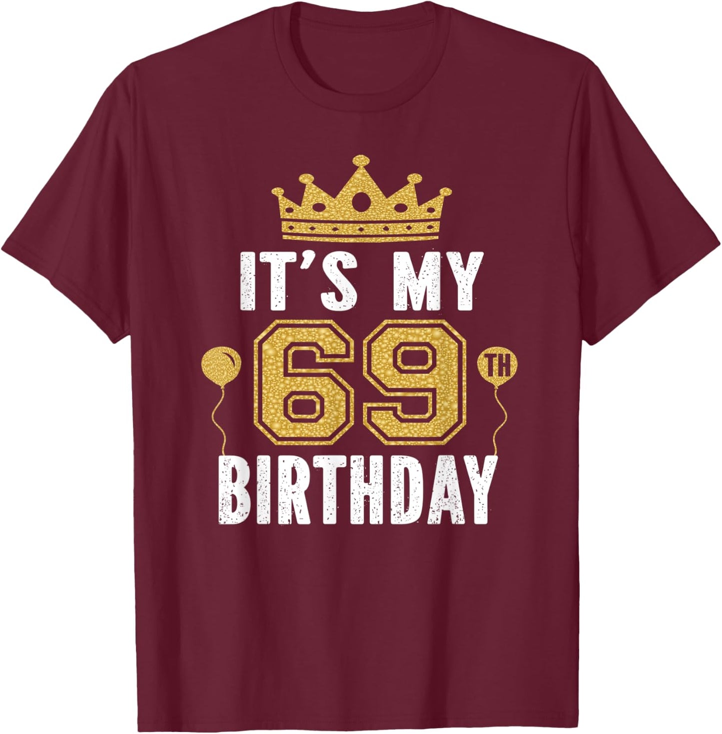 It's My 69th Birthday Gift 69 Years Old Man And Woman T-Shirt - T-Shirt | Maroon
