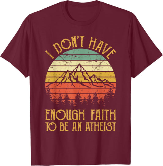 I Don't Have Enough Faith To Be An Atheist Christian T-Shirt - T-Shirt | Maroon