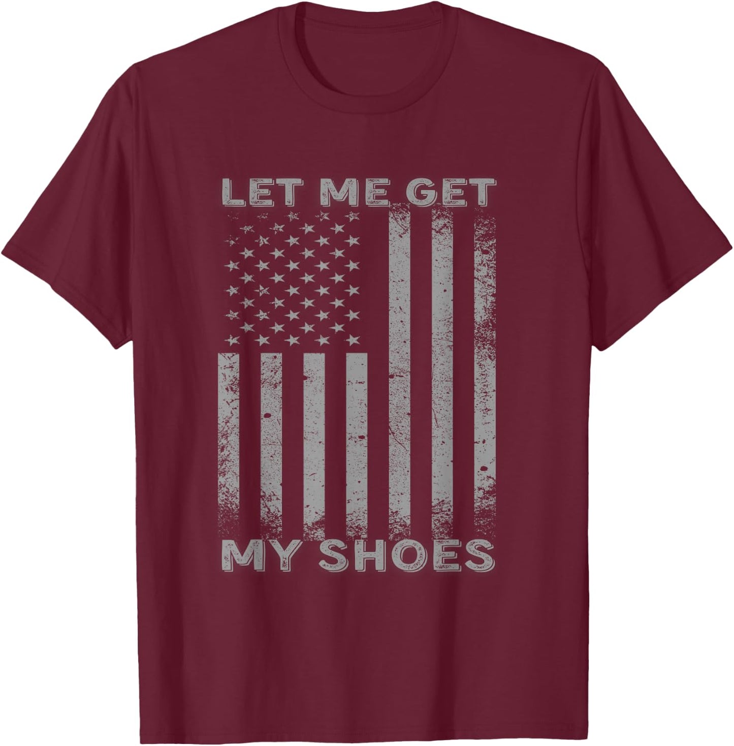 Let Me Get My Shoes Usa Flag T-Shirt - T-Shirt | Maroon