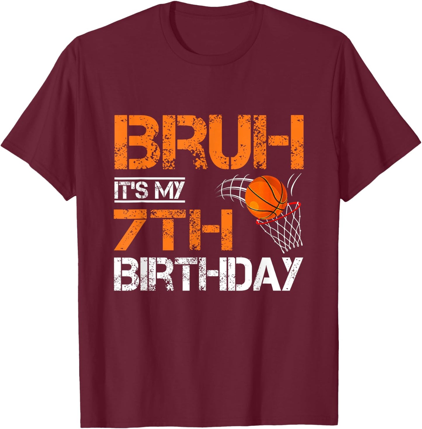 Bruh It's My 7th Birthday Basketball 7 Year Old Player Lover T-Shirt - T-Shirt | Maroon