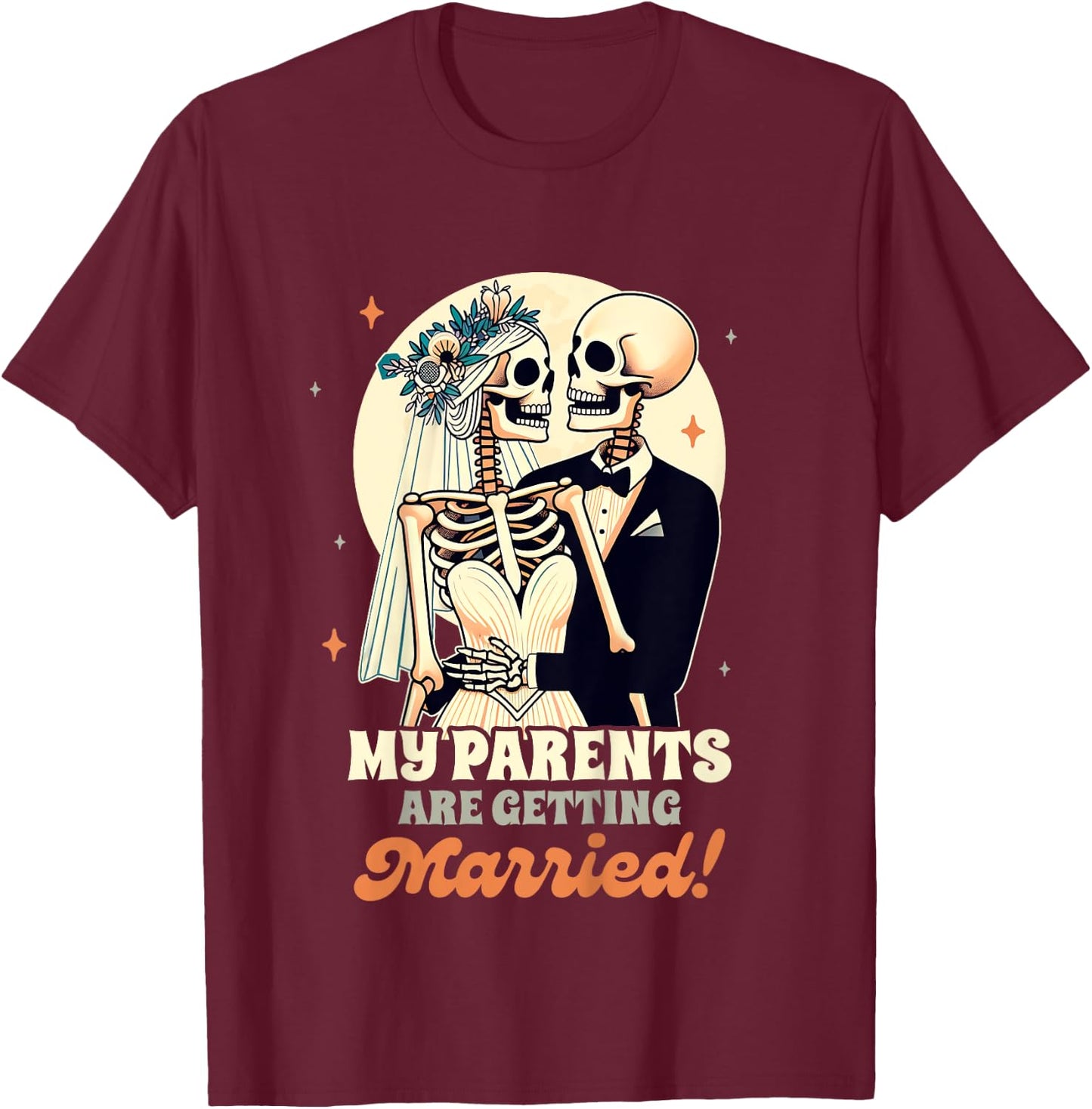 Wedding Announcement Party My Parents Are Getting Married T-Shirt - T-Shirt | Maroon