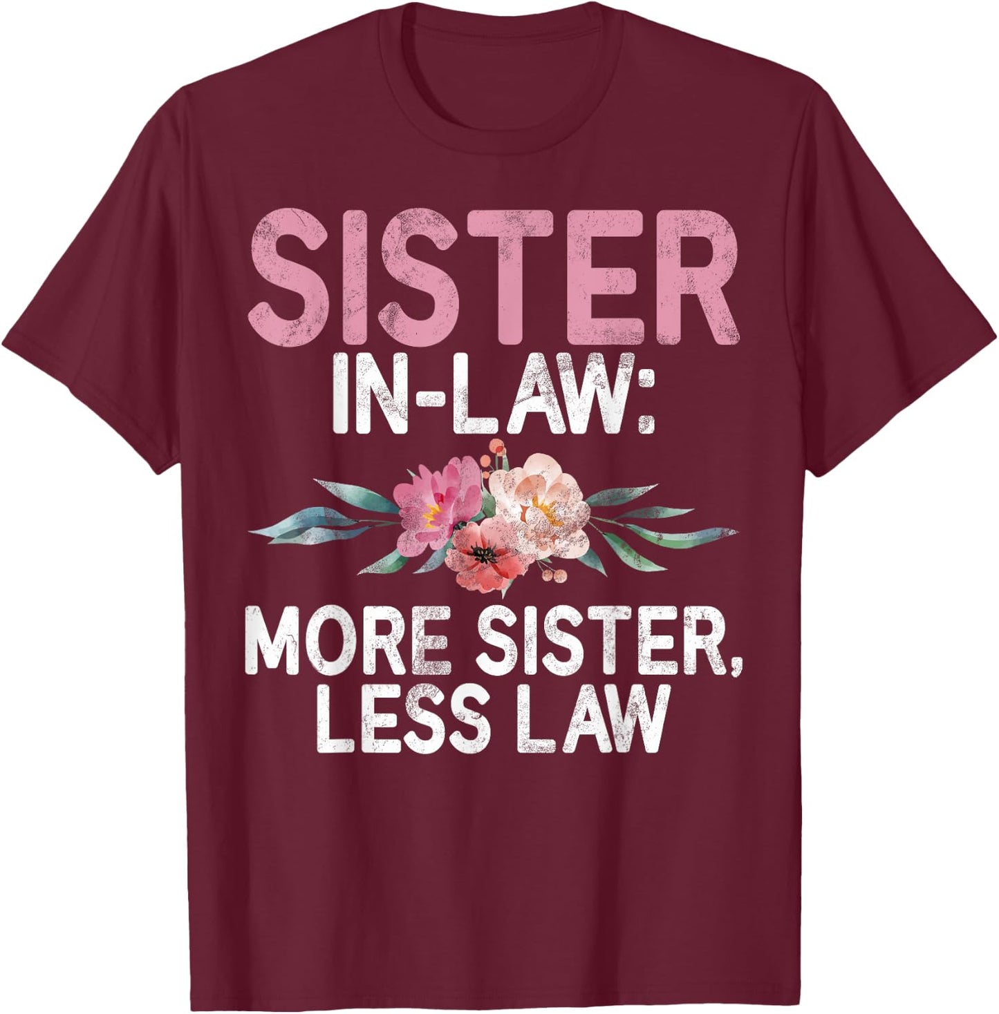 More Sister less Law Sister in Law T-Shirt - T-Shirt | Maroon