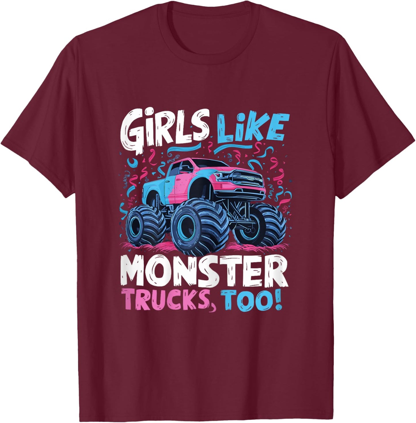 Monster Truck Girls Like Monster Trucks Too T-Shirt - T-Shirt | Maroon