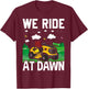 We Ride At Dawn Funny Lawnmower Lawn Mowing Riding Mowers T-Shirt - T-Shirt | Maroon