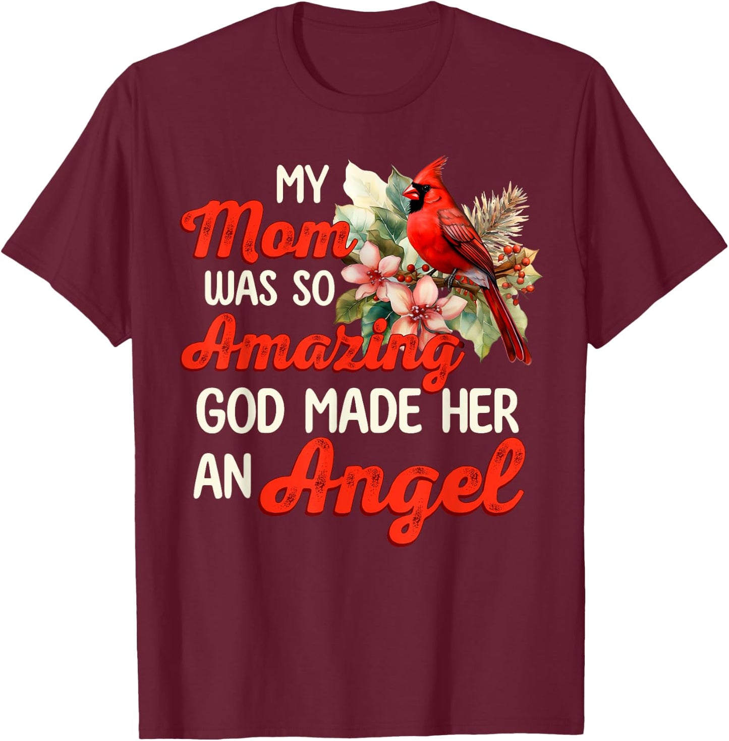 Cardinal My Mom Was So Amazing God Made Her An Angel T-Shirt - T-Shirt | Maroon