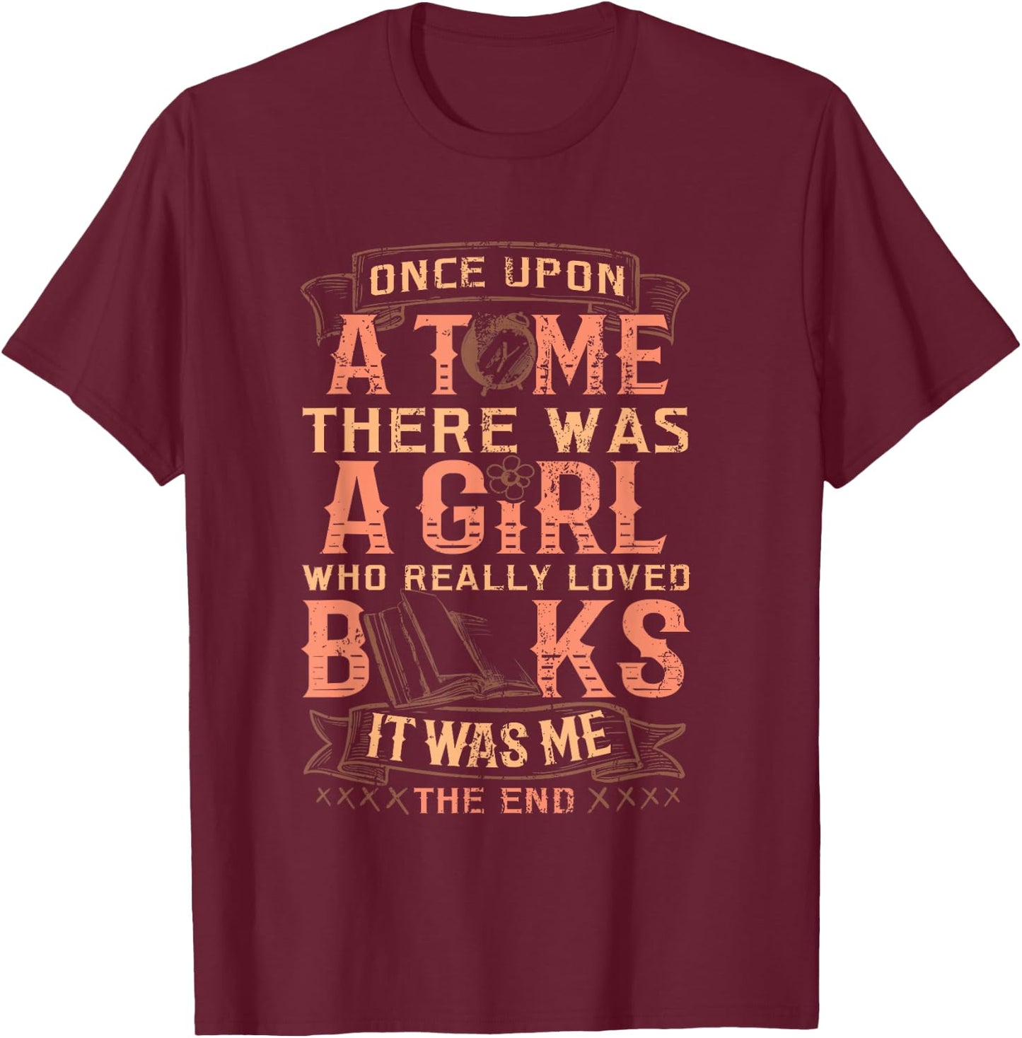 Once Upon A Time There Was A Girl Who Loved Books T-Shirt - T-Shirt | Maroon