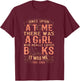 Once Upon A Time There Was A Girl Who Loved Books T-Shirt - T-Shirt | Maroon