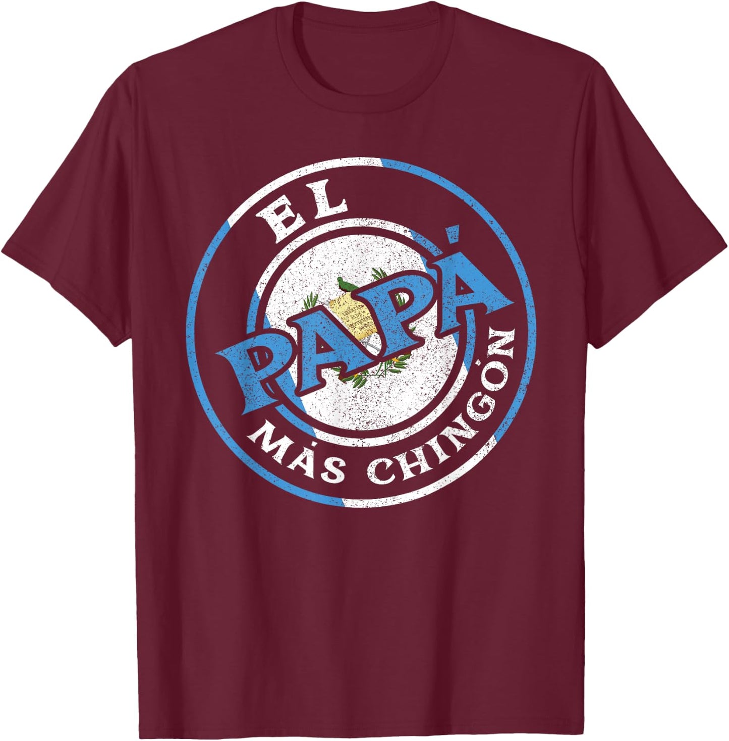 El Papa Mas Chingon Guatemalan Dad Husband Guatemala Gifts T-Shirt - T-Shirt | Maroon