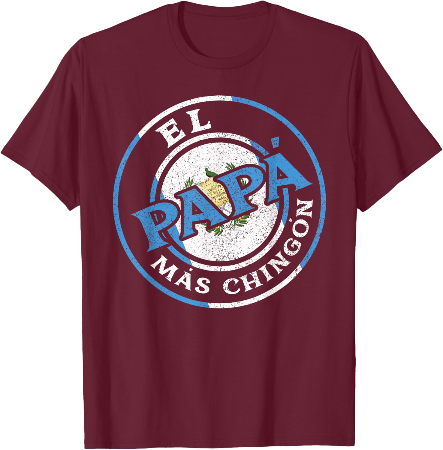 El Papa Mas Chingon Guatemalan Dad Husband Guatemala Gifts T-Shirt - T-Shirt | Maroon