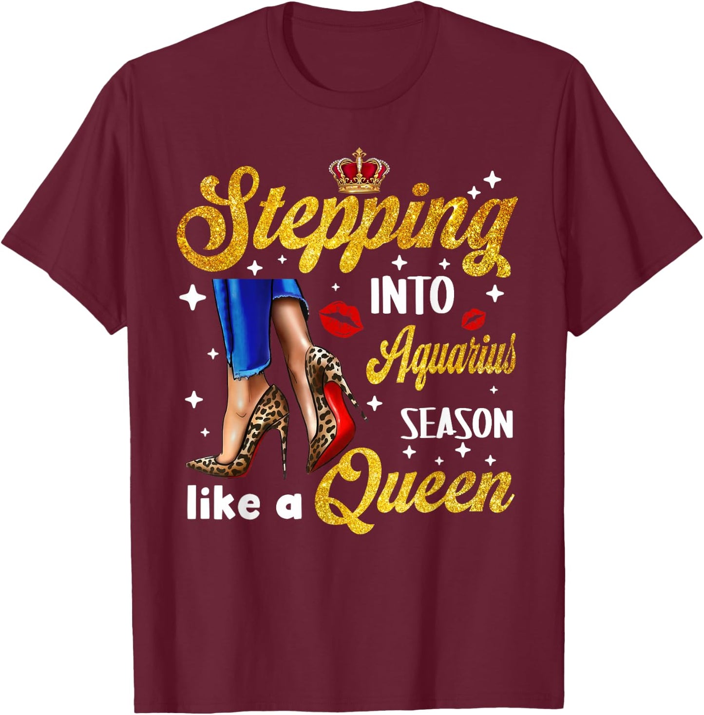 Stepping Into Aquarius Season like a Queen Shirt T-Shirt - T-Shirt | Maroon