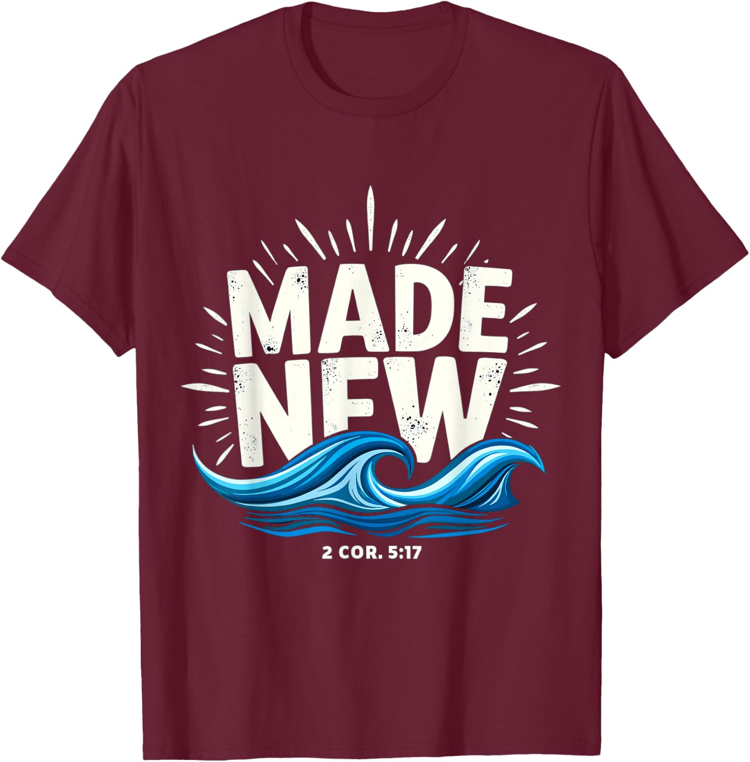 Made New Baptized Baptism T-Shirt - T-Shirt | Maroon