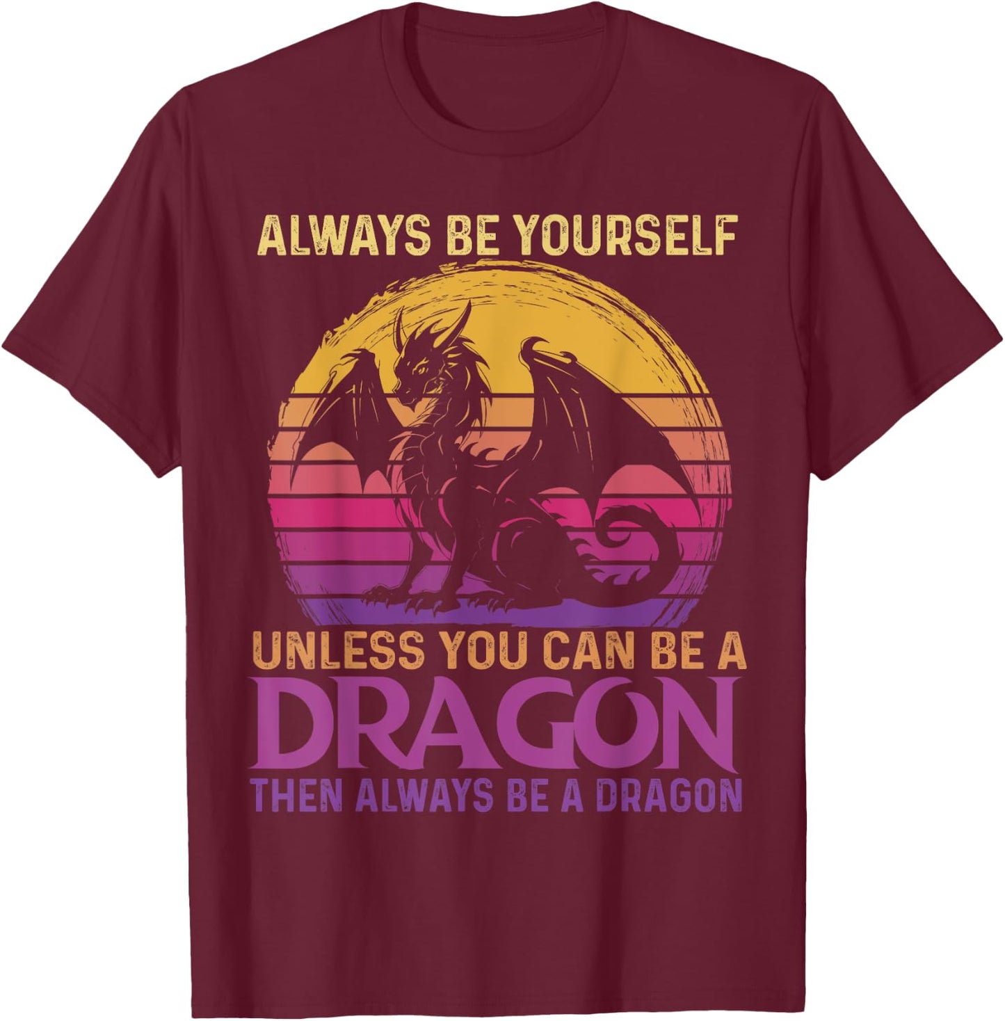 Always Be Yourself Unless You Can Be A Dragon Retro Sunset T-Shirt - T-Shirt | Maroon