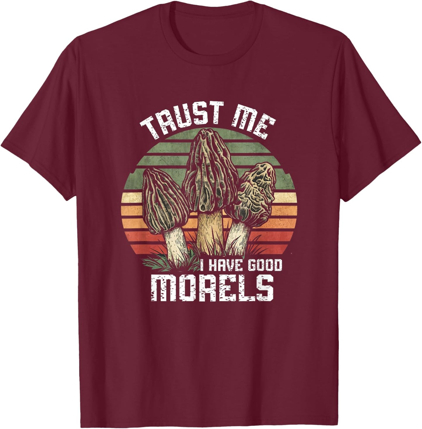 Vintage Funny Morel Mushrooms Mycology I Have Good Morels T-Shirt - T-Shirt | Maroon