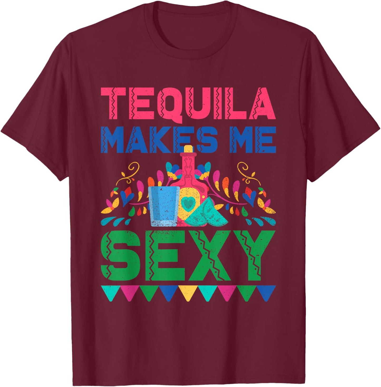 Tequila Makes Me Sexy - Mexican Cinco de Mayo Fiesta T-Shirt - T-Shirt | Maroon
