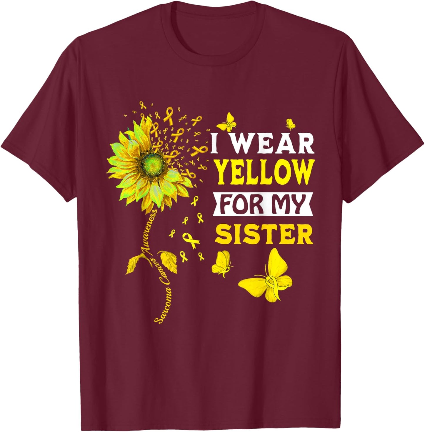 I Wear Yellow For My Sister Sarcoma Cancer Awareness T-Shirt - T-Shirt | Maroon