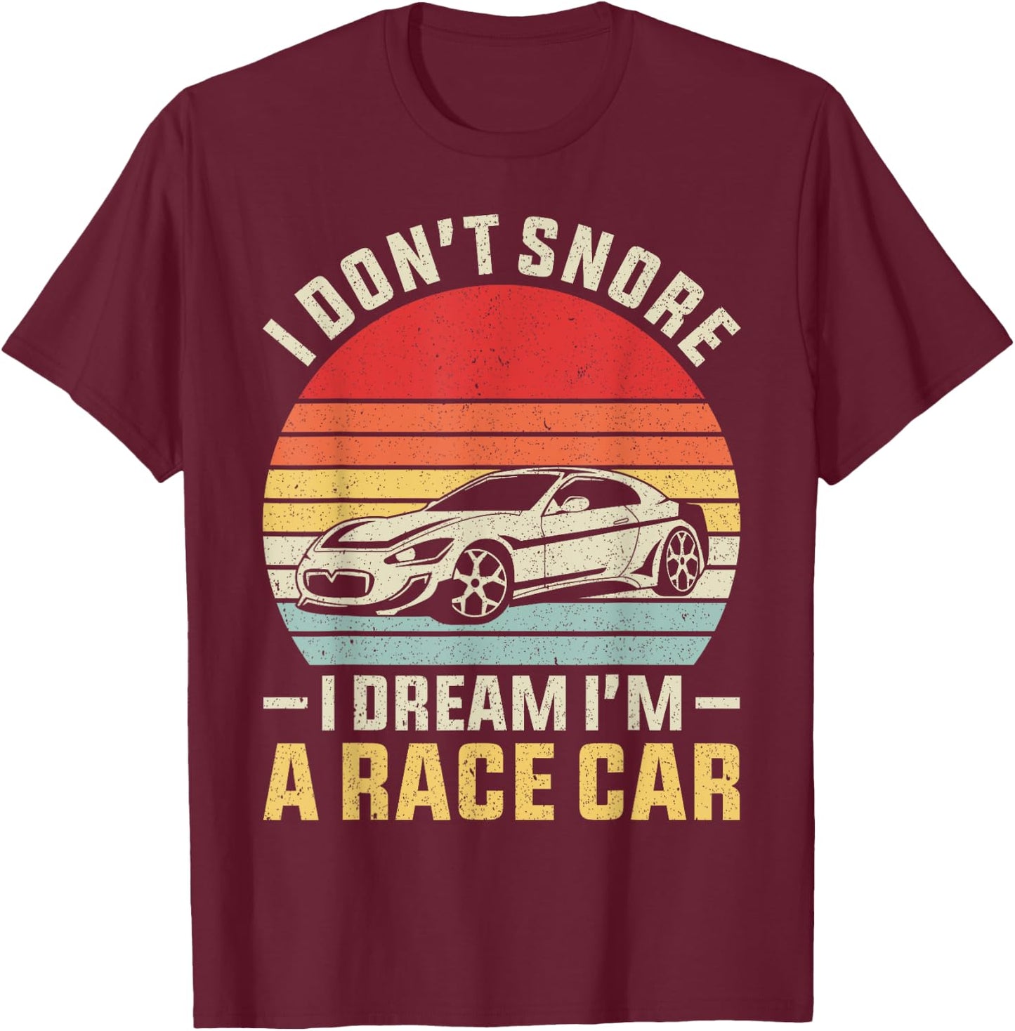 Vintage Retro I Don't Snore I Dream I'm A Race Car Funny T-Shirt - T-Shirt | Maroon