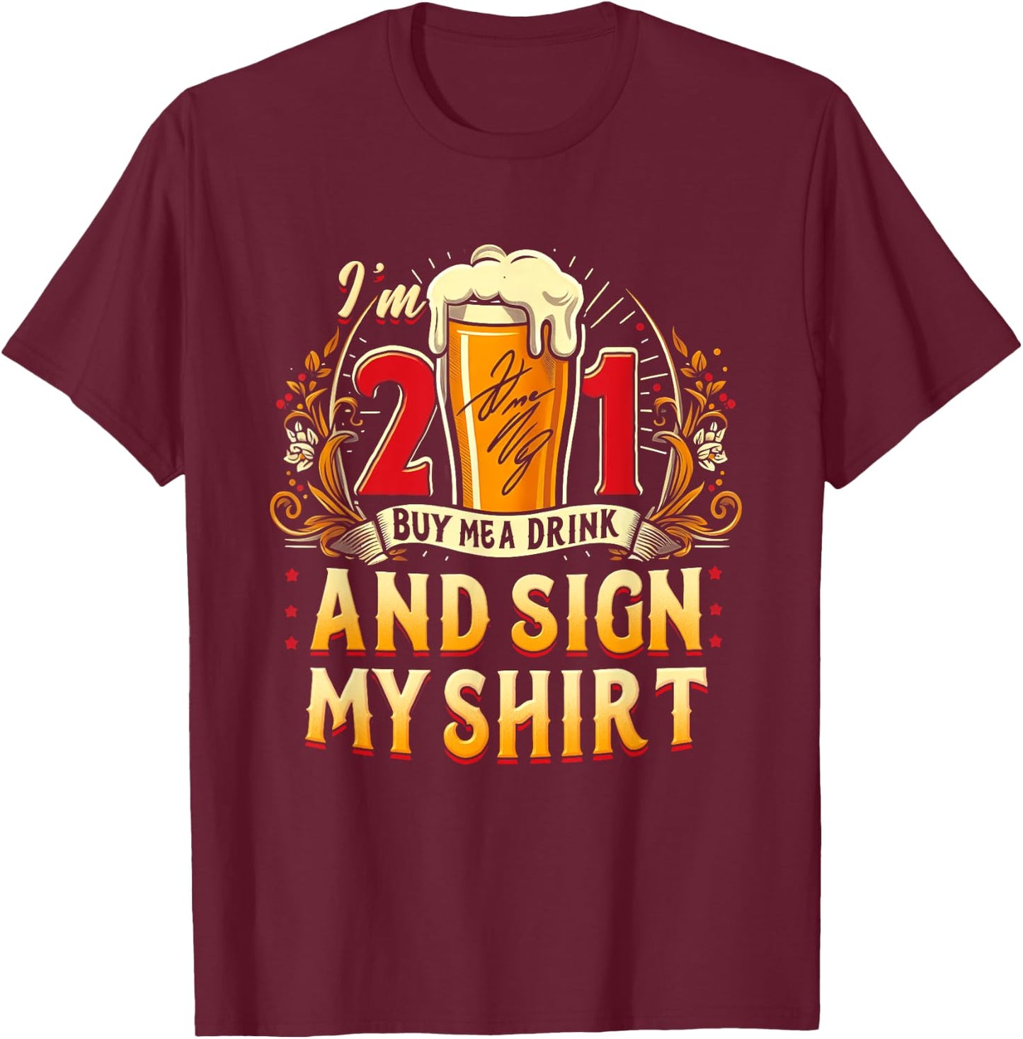 I'm 21 Buy Me A Drink Sign My Shirt 21St Birthday Beer Party T-Shirt - T-Shirt | Maroon