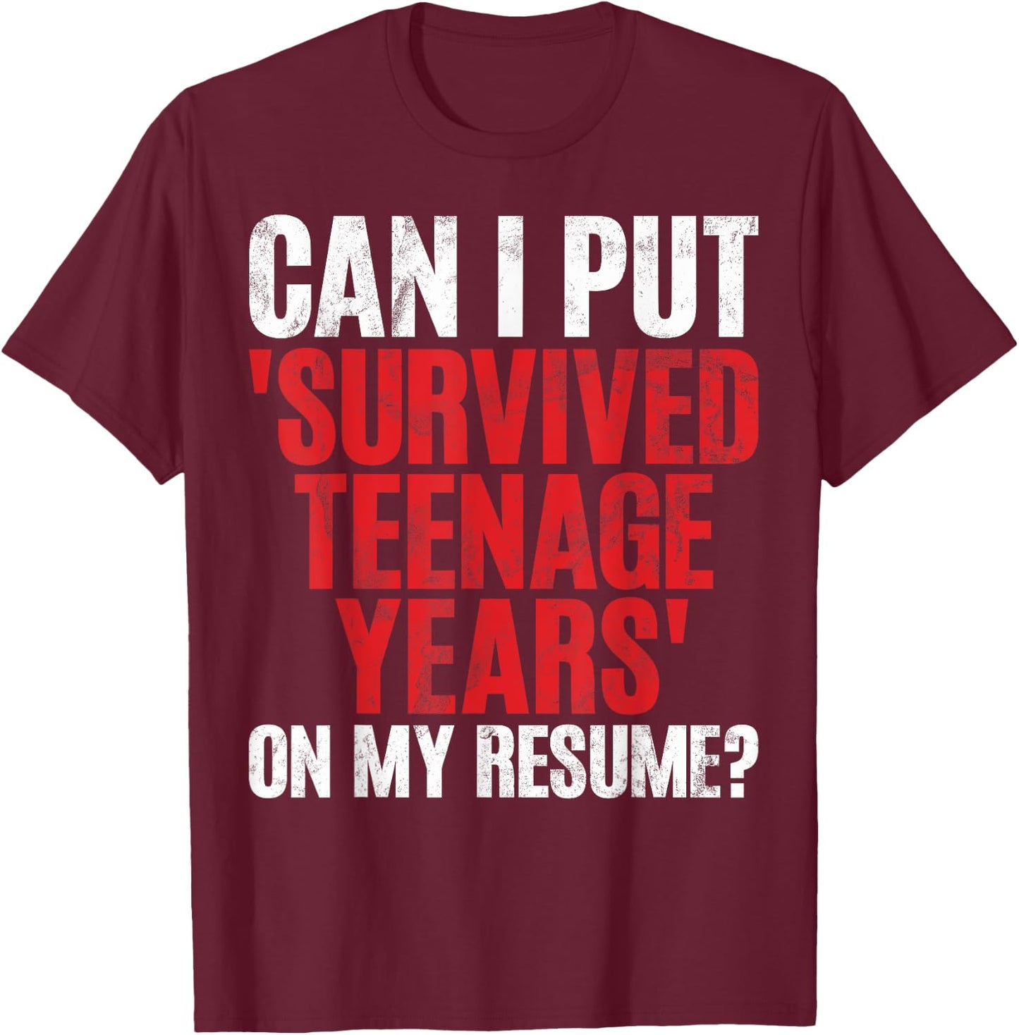 Can I Put Survived Teenage Years on My Resume Teenager T-Shirt - T-Shirt | Maroon