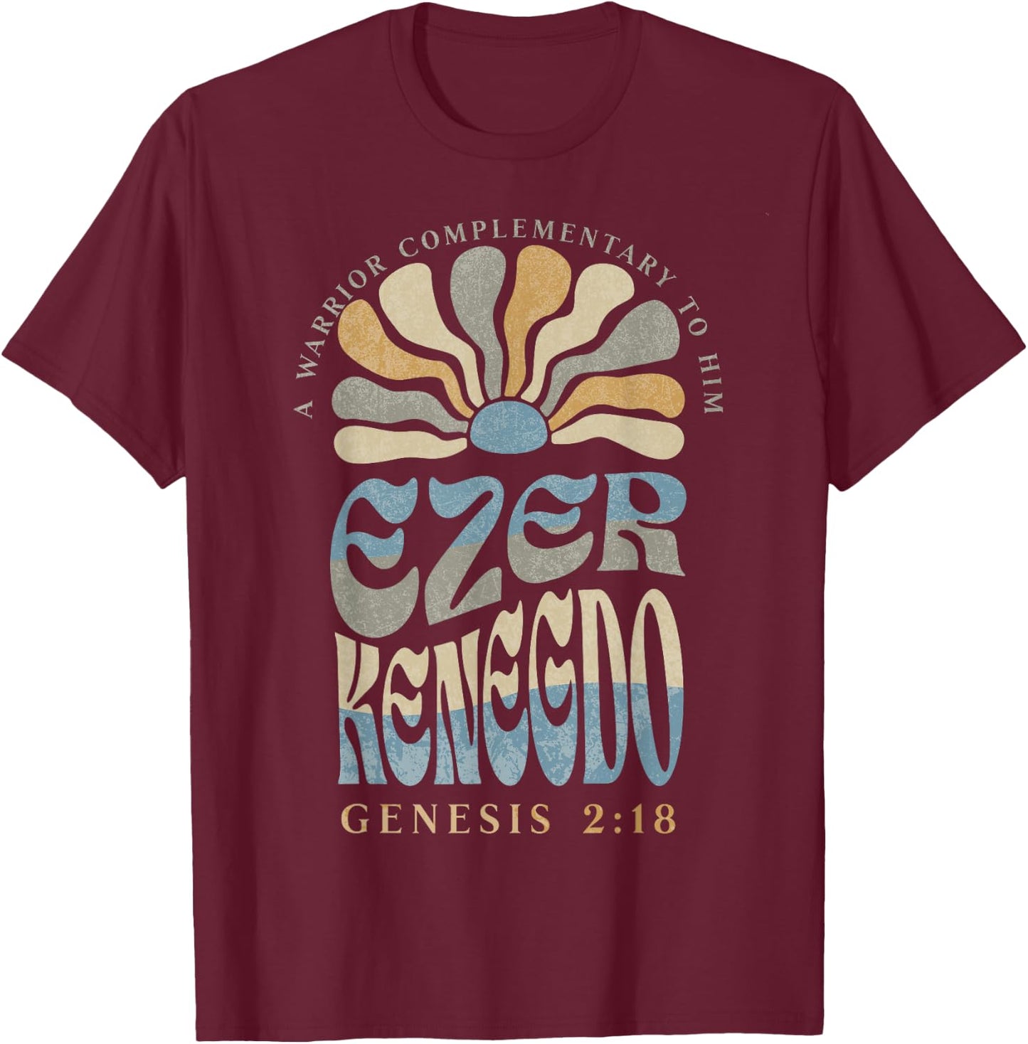 Ezer Kenegdo A Warrior Complimentary to Him Genesis 2:18 T-Shirt - T-Shirt | Maroon