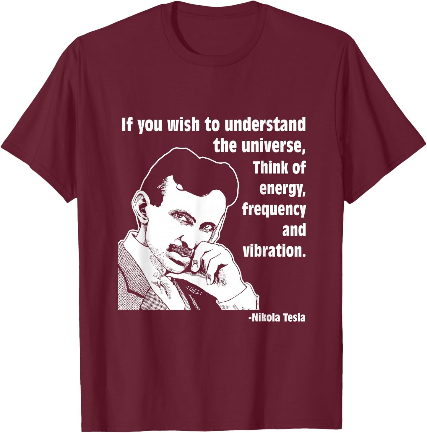 Calvin Mira t shirt Nikola Tesla If you wish to understand T-Shirt - T-Shirt | Maroon