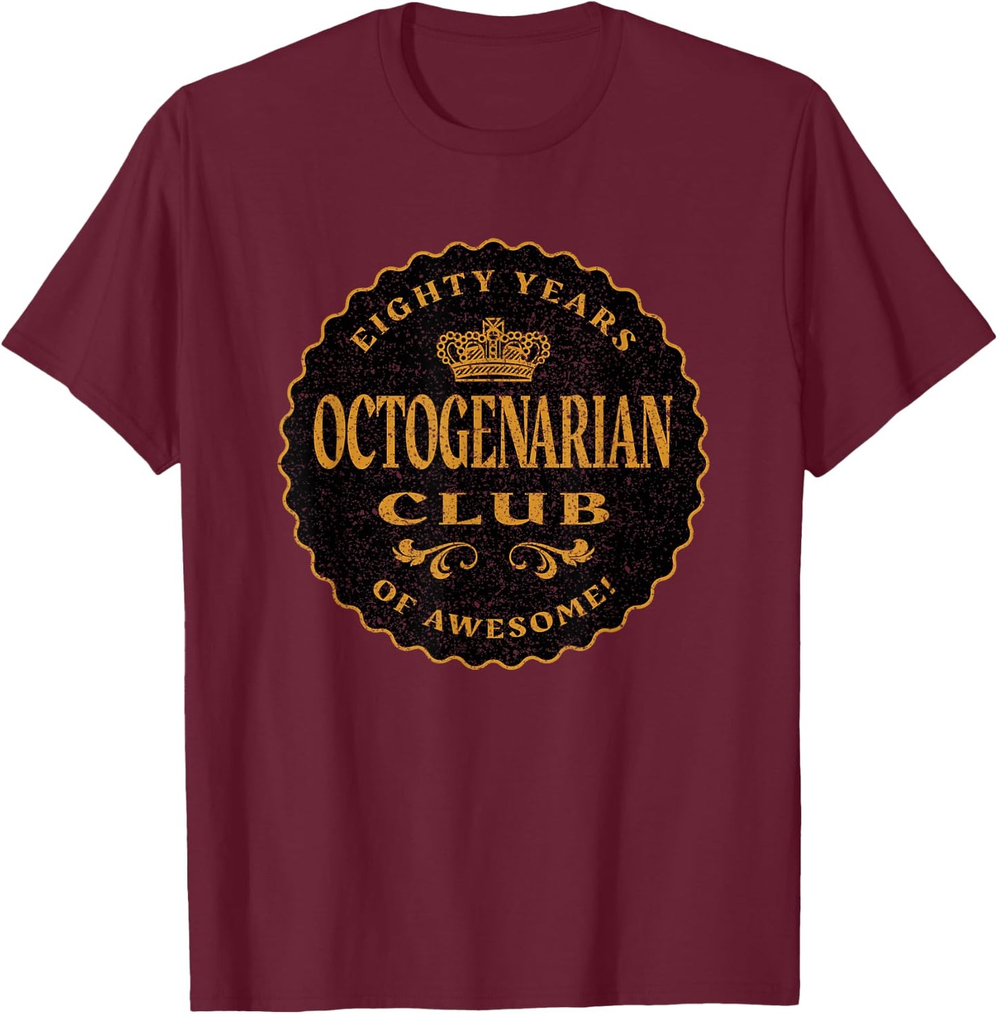 Retro Octogenarian 80 Years Birthday Eighty Years Old and Up T-Shirt - T-Shirt | Maroon