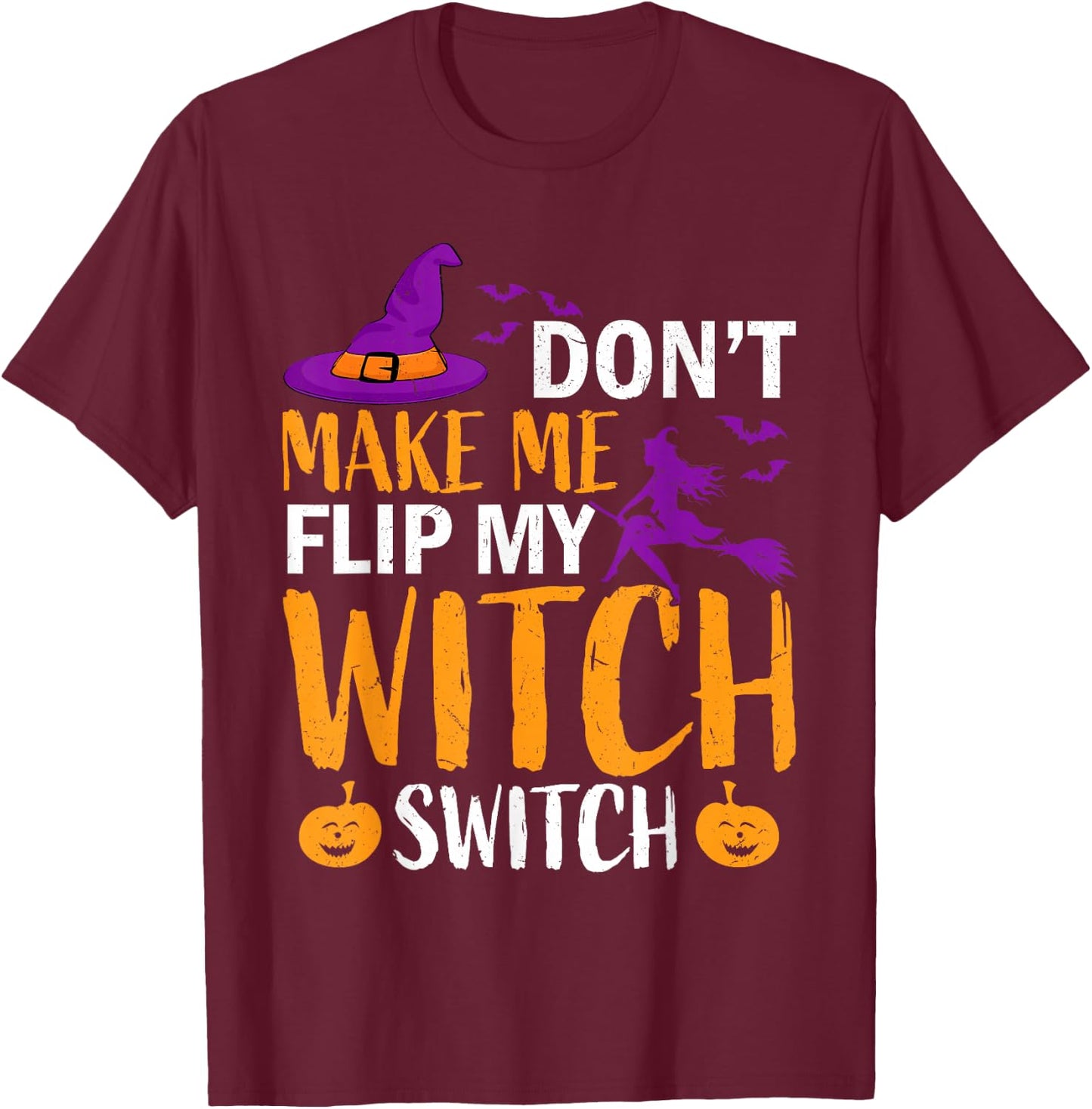 Don't Make Me Flip My Witch Switch Halloween Women witch T-Shirt - T-Shirt | Maroon