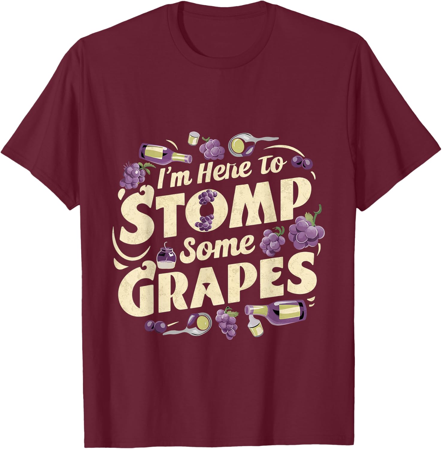 I'm Here To Stomp Some Grapes T-Shirt - T-Shirt | Maroon
